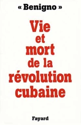 Vie et mort de la révolution cubaine - Benigno