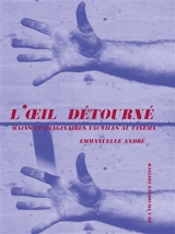 L'oeil détourné : mains et imaginaires tactiles au cinéma - Emmanuelle André