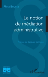 La notion de médiation administrative - Rhita Bousta