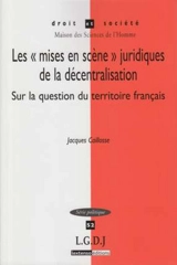 Les mises en scène juridiques de la décentralisation : sur la question du territoire français - Jacques Caillosse
