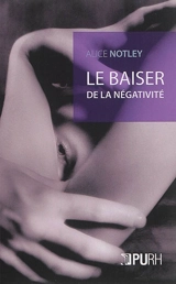 Le baiser de la négativité - Alice Notley