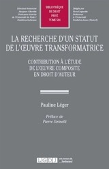 La recherche d'un statut de l'oeuvre transformatrice : contribution à l'étude composite en droit d'auteur - Pauline Léger
