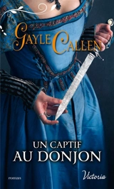 Un captif au donjon - Gayle Callen