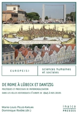 De Rome à Lübeck et Dantzig : politiques et processus de patrimonialisation dans les villes historiques d'Europe de 1945 à nos jours : approches pluridisciplinaires