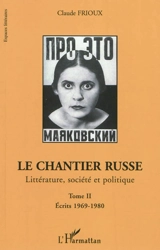 Le chantier russe : littérature, société et politique. Vol. 2. Ecrits 1969-1980 - Claude Frioux