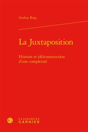 La juxtaposition : histoire et (dé)construction d'une complexité - Audrey Roig