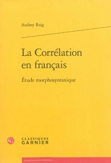 La corrélation en français : étude morphosyntaxique - Audrey Roig