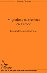 Migrations marocaines en Europe : le paradoxe des itinéraires - Zoubir Chattou