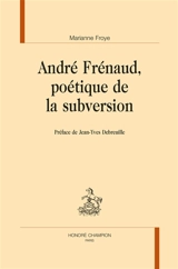 André Frénaud, poétique de la subversion - Marianne Froye