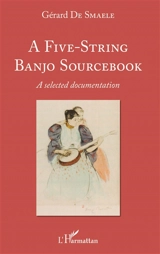 A five-string banjo sourcebook : a selected documentation - Gérard De Smaele