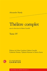 Théâtre complet. Vol. 4 - Alexandre Hardy