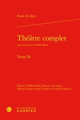 Théâtre complet. Vol. 3 - Pierre Du Ryer