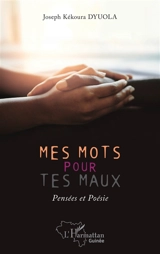 Mes mots pour tes maux : pensées et poésie - Joseph Kékoura Dyuola