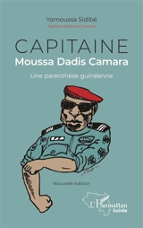 Capitaine Moussa Dadis Camara : une parenthèse guinéenne - Yamoussa Sidibé
