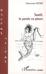 Saatè, la parole en pleurs - Yamoussa Sidibé