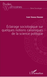 Eclairage sociologique sur quelques notions canoniques de la science politique - Ivan Vangu Ngimbi