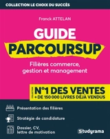 Le guide Parcoursup : filières commerce, gestion et management - Danielle Attelan