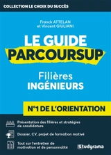 Le guide Parcoursup : filières ingénieurs - Franck Attelan