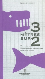 3 mètres sur 2 : ou de la révolution comme périmètre d'expériences entre deux chaises - Perrine Griselin