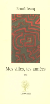 Mes villes, tes années. L'impatience du jour - Benoît Lecoq
