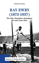 Ray Ewry (1873-1937) : dix fois champion olympique du saut sans élan - Clément Genty