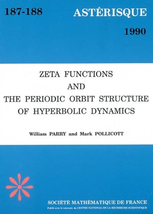 Astérisque, n° 187-188. Zeta functions and the periodic orbit structure of hyperbolic dynamics - William Parry