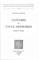 Clôtures du cycle arthurien : étude et textes - Richard Trachsler