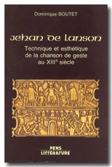 Jehan de Lanson : technique et esthétique de la chanson de geste au XIIIe siècle - Dominique Boutet