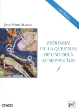 Everyman ou La question de l'au-delà au Moyen Age - Jean-Marie Maguin