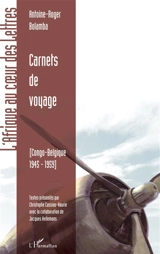 Carnets de voyage : Congo-Belgique 1945-1959 - Antoine-Roger Bolamba