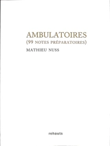 Ambulatoires : 99 notes préparatoires - Mathieu Nuss