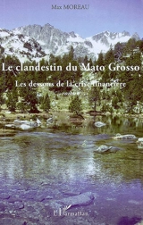 Le clandestin du Mato Grosso : les dessous de la crise financière - Max Moreau