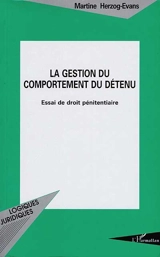 La gestion du comportement du détenu : essai de droit pénitentiaire - Martine Herzog-Evans