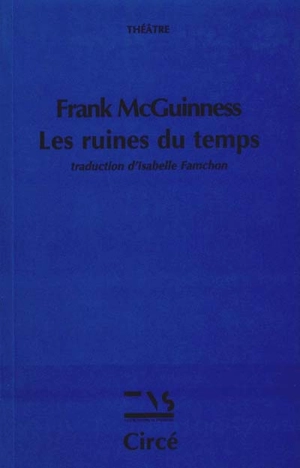 Les ruines du temps - Frank McGuinness