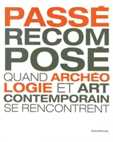 Passé recomposé : quand archéologie et art contemporain se rencontrent