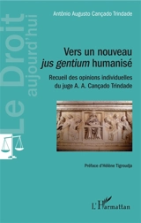 Vers un nouveau jus gentium humanisé : recueil des opinions individuelles du juge A.A. Cançado Trindade - Antônio Augusto Cançado Trindade