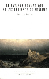 Le paysage romantique et l'expérience du sublime - Yvon Le Scanff