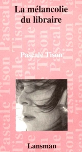 La mélancolie du libraire - Pascale Tison