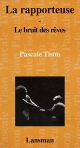 La rapporteuse. Le bruit des rêves - Pascale Tison