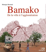 Bamako : de la ville à l'agglomération - Monique Bertrand