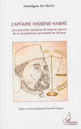 L'affaire Hissène Habré : une première tentative de mise en oeuvre de la compétence universelle en Afrique - Amoulgam Azé Kerté