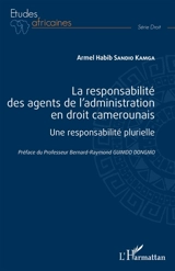 La responsabilité des agents de l'administration en droit camerounais : une responsabilité plurielle - Armel-Habib Sandio-Kamga