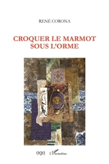 Croquer le marmot sous l'orme - René Corona