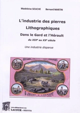 L'industrie des pierres lithographiques dans le Gard et l'Hérault : du XIXe au XXe siècle : une industrie disparue - Madeleine Souche