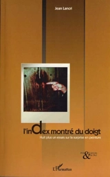 L'index montré du doigt : huit plus un essais sur la surprise en peinture - Jean Lancri