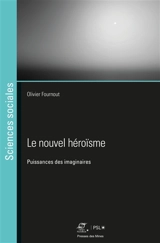 Le nouvel héroïsme : puissances des imaginaires - Olivier Fournout
