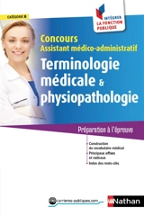 Terminologie médicale & physiopathologie : concours assistant médico-administratif, catégorie B : préparation à l'épreuve - Annie Godrie