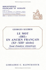 Le mot "ire" en ancien français, 11e-13e siècle : essai d'analyse sémantique - Georges Kleiber