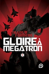 Transformers : gloire à Mégatron. Vol. 1 - Shane McCarthy