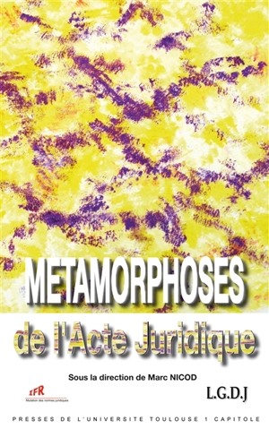 Métamorphoses de l'acte juridique - Marc Nicod